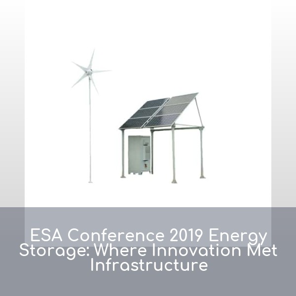 ESA Conference 2019 Energy Storage: Where Innovation Met Infrastructure
